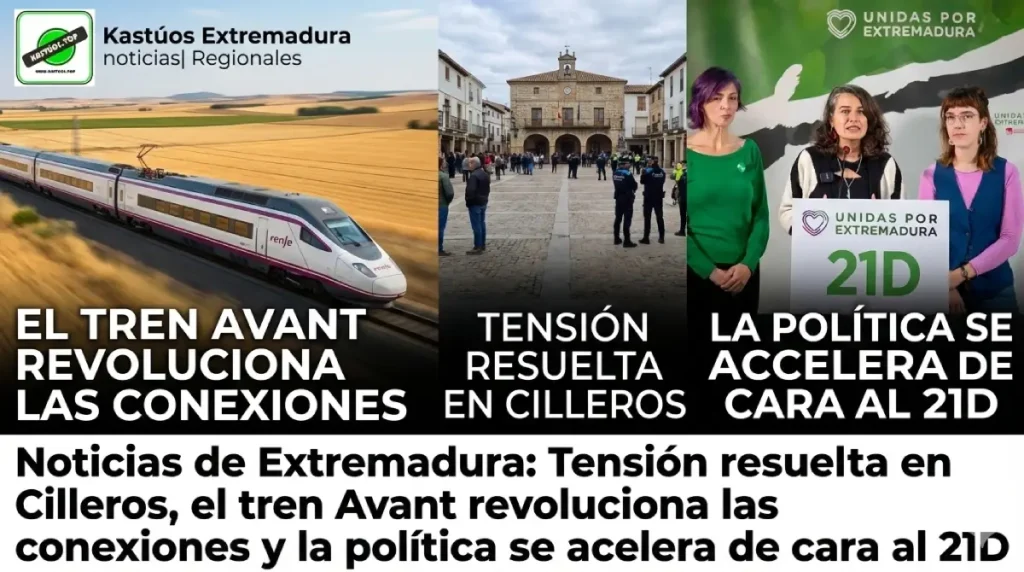 Tensión resuelta en Cilleros; el tren Avant revoluciona las conexiones y la política se acelera de cara al 21D