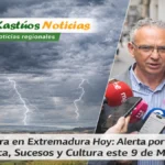 Última Hora en Extremadura Hoy: Alerta por Tormentas; Política; Sucesos y Cultura este 9 de Mayo