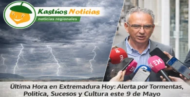 Última Hora en Extremadura Hoy: Alerta por Tormentas; Política; Sucesos y Cultura este 9 de Mayo