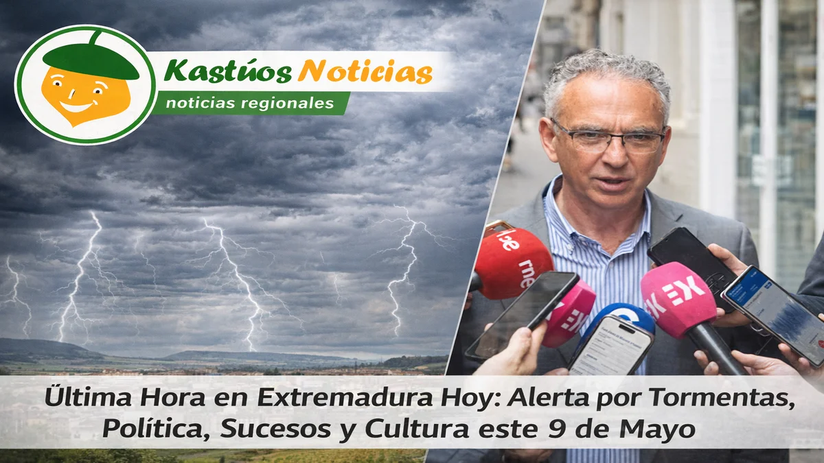 Última Hora en Extremadura Hoy: Alerta por Tormentas, Política, Sucesos y Cultura este 9 de Mayo